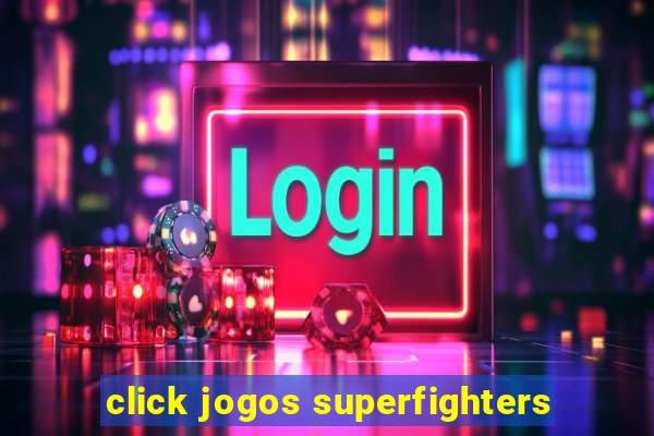 click jogos superfighters